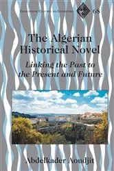 Book cover of The Algerian Historical Novel by Abdelkader Aoudjit