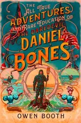 Book cover of The All True Adventures (and Rare Education) of the Daredevil Daniel Bones by Owen Booth