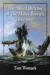 Book cover of The Allied Defense of the Malay Barrier, 1941-1942 by Tom Womack