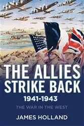 Book cover of The Allies Strike Back, 1941–1943 by James Holland