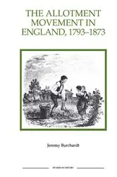 Book cover of The Allotment Movement in England, 1793-1873 by Jeremy Burchardt