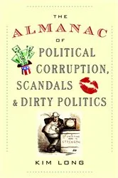 Book cover of The Almanac of Political Corruption, Scandals, and Dirty Politics by Kim Long