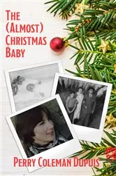 Book cover of The (Almost) Christmas Baby by Perry Dupuis