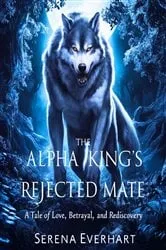 Book cover of The Alpha King's Rejected Mate by Serena Everhart