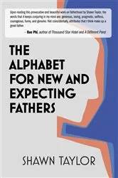 Book cover of The Alphabet For New And Expecting Fathers by Shawn D Taylor
