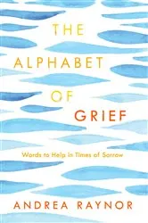 Book cover of The Alphabet of Grief by Andrea Raynor