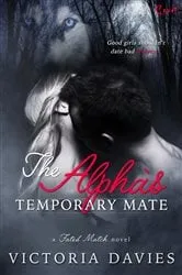 Book cover of The Alpha's Temporary Mate by Victoria Davies