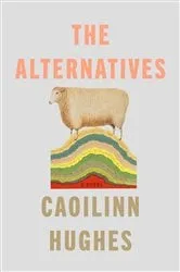 Book cover of The Alternatives by Caoilinn Hughes