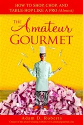 Book cover of The Amateur Gourmet by Adam D. Roberts
