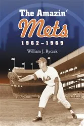 Book cover of The Amazin' Mets, 1962-1969 by William J. Ryczek