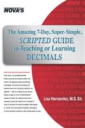 Book cover of The Amazing 7-Day, Super-Simple, Scripted Guide to Teaching or Learning Decimals by Unknown
