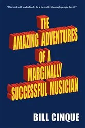 Book cover of The Amazing Adventures of a Marginally Successful Musician by Bill Cinque