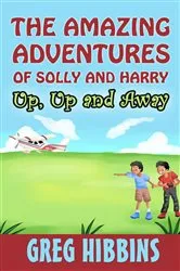 Book cover of The Amazing Adventures of Solly and Harry-Up, Up and Away by Greg Hibbins
