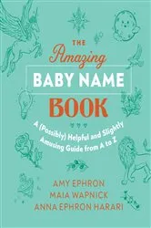 Book cover of The Amazing Baby Name Book by Amy Ephron