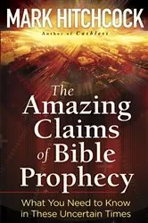 Book cover of The Amazing Claims of Bible Prophecy by Mark Hitchcock