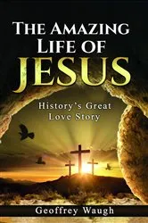 Book cover of The Amazing Life of Jesus by Geoffrey Waugh