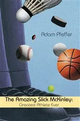 Book cover of The Amazing Slick Mckinley: Greatest Athlete Ever by Adam Pfeffer