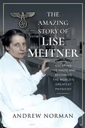 Book cover of The Amazing Story of Lise Meitner by Andrew Norman