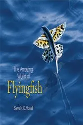 Book cover of The Amazing World of Flyingfish by Steve N. G. Howell