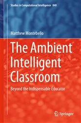Book cover of The Ambient Intelligent Classroom by Matthew Montebello