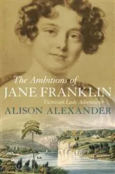 Book cover of The Ambitions of Jane Franklin by Alison Alexander