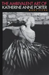 Book cover of The Ambivalent Art of Katherine Anne Porter by Mary Titus