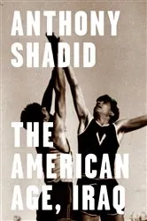 Book cover of The American Age, Iraq by Anthony Shadid