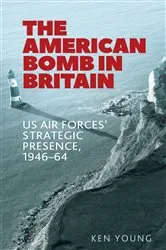 Book cover of The American bomb in Britain by Ken Young