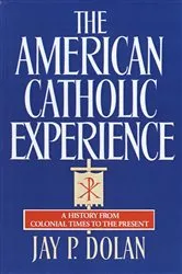 Book cover of The American Catholic Experience by Jay P. Dolan