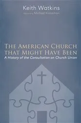 Book cover of The American Church that Might Have Been by Keith Watkins