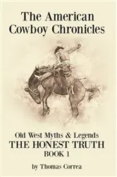 Book cover of The American Cowboy Chronicles Old West Myths & Legends by Thomas Correa