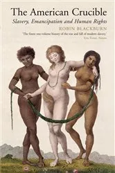 Book cover of The American Crucible by Robin Blackburn
