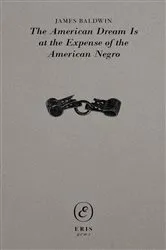 Book cover of The American Dream Is at the Expense of the American Negro by James Baldwin
