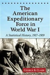 Book cover of The American Expeditionary Force in World War I by George B. Clark