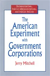 Book cover of The American Experiment with Government Corporations by Jerry Mitchell