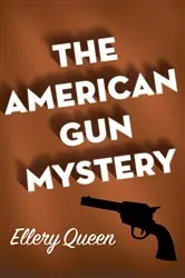 Book cover of The American Gun Mystery by Ellery Queen