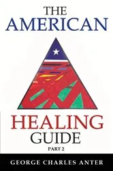 Book cover of The American Healing Guide Part 2 by George Charles Anter