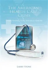 Book cover of The American Health Care Crisis by Larry Stone