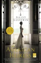 Book cover of The American Heiress by Daisy Goodwin