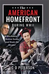 Book cover of The American Homefront During WWII by C D Peterson