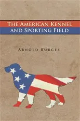 Book cover of The American Kennel and Sporting Field by Arnold Burges