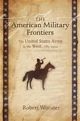 Book cover of The American Military Frontiers by Robert Wooster