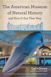 Book cover of The American Museum of Natural History and How It Got That Way by Colin Davey