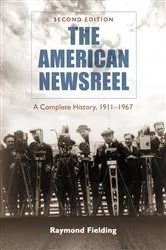 Book cover of The American Newsreel (2nd ed.) by Raymond Fielding
