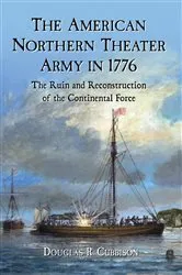 Book cover of The American Northern Theater Army in 1776 by Douglas R. Cubbison