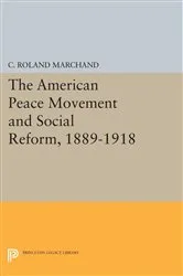 Book cover of The American Peace Movement and Social Reform, 1889-1918 by C. Roland Marchand