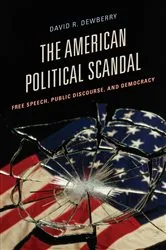 Book cover of The American Political Scandal by David R. Dewberry