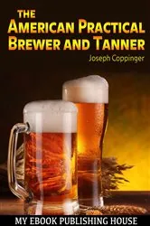 Book cover of The American Practical Brewer and Tanner by Joseph Coppinger
