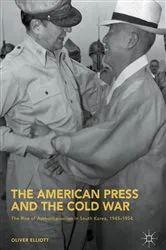 Book cover of The American Press and the Cold War by Oliver Elliott
