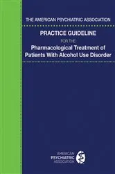Book cover of The American Psychiatric Association Practice Guideline for the Pharmacological Treatment of Patients With Alcohol Use Disorder by American Psychiatric Association